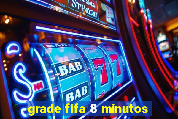 grade fifa 8 minutos